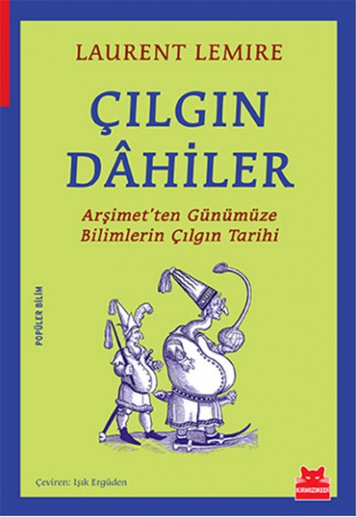 Çılgın Dahiler Arşimet'ten Günümüze Bilimlerin Çılgın Tarihi Çılgın Dahiler Arşimet'ten Günümüze Bilimlerin Çılgın Tarihi
