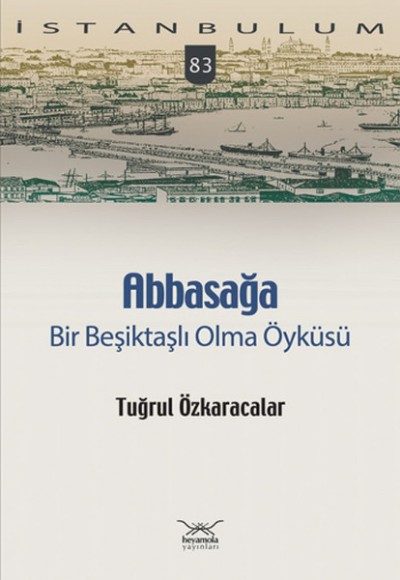 Abbasağa Bir Beşiktaşlı Olma Öyküsü Abbasağa Bir Beşiktaşlı Olma Öyküsü