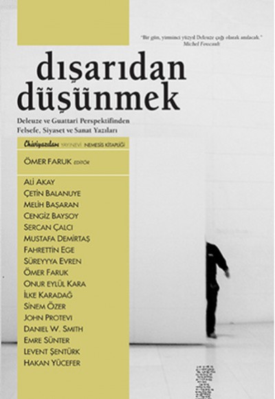 Dışarıdan Düşünmek Deleuze ve Guattari Perspektifinden Felsefe, Siyaset ve Sanat Yazıları Dışarıdan Düşünmek Deleuze ve Guattari Perspektifinden Felsefe, Siyaset ve Sanat Yazıları