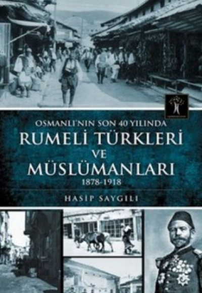 Osmanlı'nın Son 40 Yılında Rumeli Türkleri ve Müslümanları Osmanlı'nın Son 40 Yılında Rumeli Türkleri ve Müslümanları