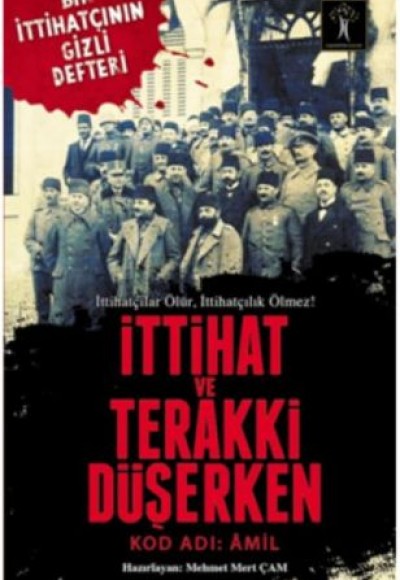 İttihat ve Terakki Düşerken - Kod Adı: Amil İttihat ve Terakki Düşerken - Kod Adı: Amil