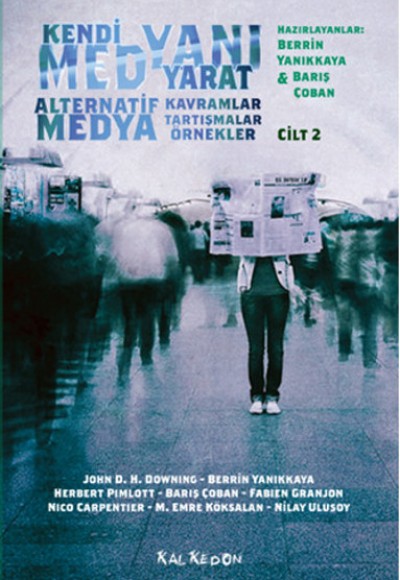 Kendi Medyanı Yarat Cilt:2 Alternatif Medya, Kavramlar, Tartışmalar, Örnekler Kendi Medyanı Yarat Cilt:2 Alternatif Medya, Kavramlar, Tartışmalar, Örnekler