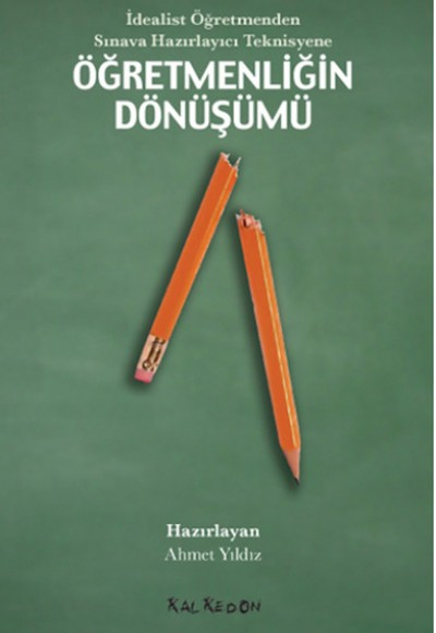 İdealist Öğretmenden Sınava Hazırlayıcı Teknisyene Öğretmenliğin Dönüşümü İdealist Öğretmenden Sınava Hazırlayıcı Teknisyene Öğretmenliğin Dönüşümü