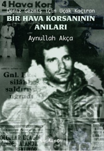 Deniz Gezmiş için Uçak Kaçıran Bir Hava Korsanının Anıları Deniz Gezmiş için Uçak Kaçıran Bir Hava Korsanının Anıları