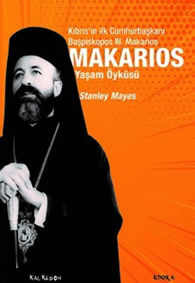 Makarios - Kıbrıs’ın İlk Cumhurbaşkanı Başpiskopos Makarios’un Yaşam Öyküsü Makarios - Kıbrıs’ın İlk Cumhurbaşkanı Başpiskopos Makarios’un Yaşam Öyküsü