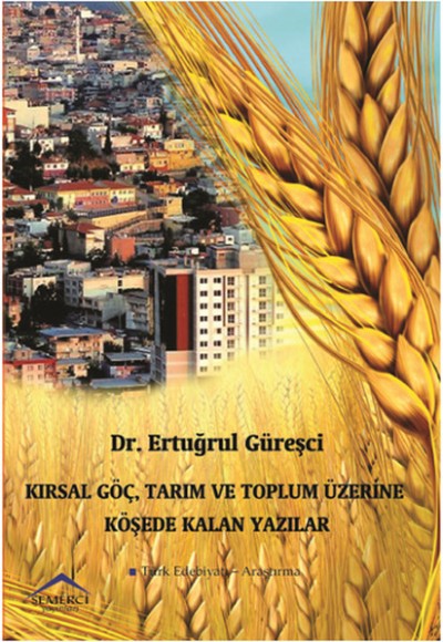 Kırsal Göç, Tarım ve Toplum Üzerine Köşede Kalan Yazılar Kırsal Göç, Tarım ve Toplum Üzerine Köşede Kalan Yazılar