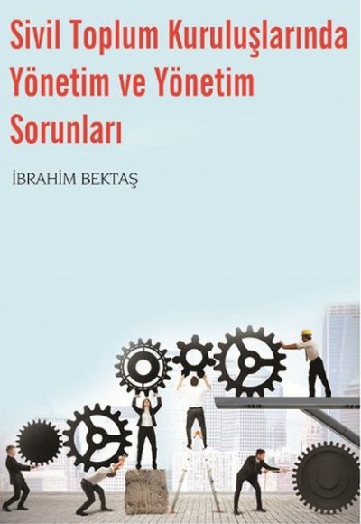 Sivil Toplum Kuruluşlarında Yönetim ve Yönetim Sorunları Sivil Toplum Kuruluşlarında Yönetim ve Yönetim Sorunları