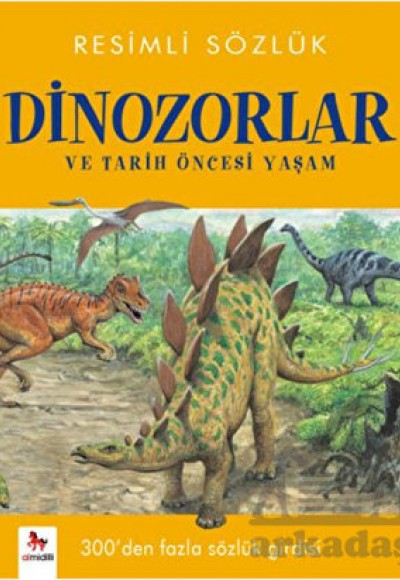 Resimli Sözlük- Dinozorlar ve Tarih Öncesi Yaşam Resimli Sözlük- Dinozorlar ve Tarih Öncesi Yaşam
