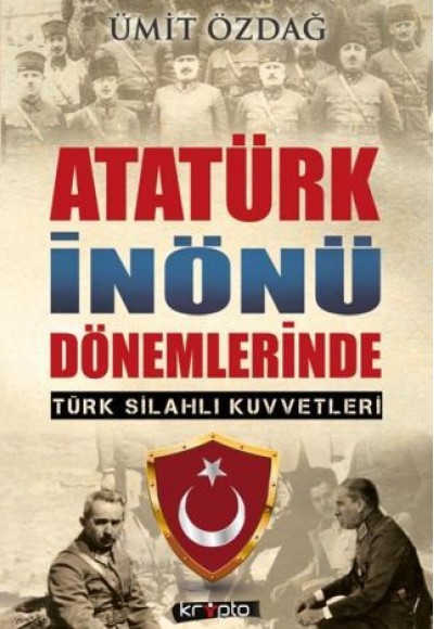Atatürk İnönü Dönemlerinde Türk Silahlı Kuvvetleri Atatürk İnönü Dönemlerinde Türk Silahlı Kuvvetleri