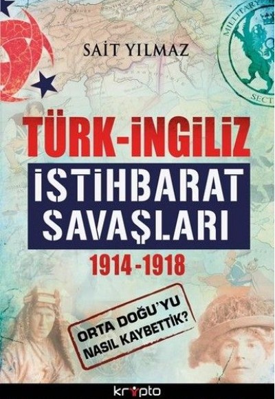 Türk-İngiliz İstihbarat Savaşları 1914-1918 Türk-İngiliz İstihbarat Savaşları 1914-1918