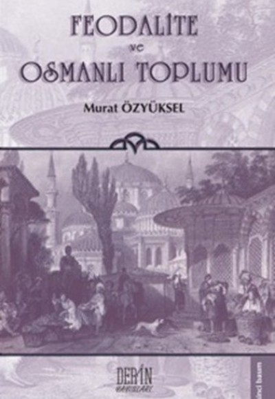 Feodalite ve Osmanlı Toplumu Feodalite ve Osmanlı Toplumu