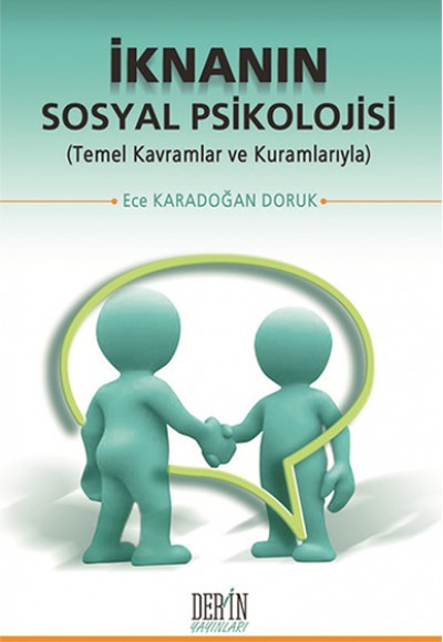 İknanın Sosyal Psikolojisi Temel Kavramlar ve Kuramlarıyla İknanın Sosyal Psikolojisi Temel Kavramlar ve Kuramlarıyla