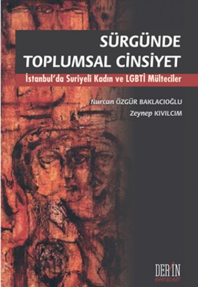 Sürgünde Toplumsal Cinsiyet İstanbul’da Suriyeli Kadın ve LGBTİ Mülteciler Sürgünde Toplumsal Cinsiyet İstanbul’da Suriyeli Kadın ve LGBTİ Mülteciler
