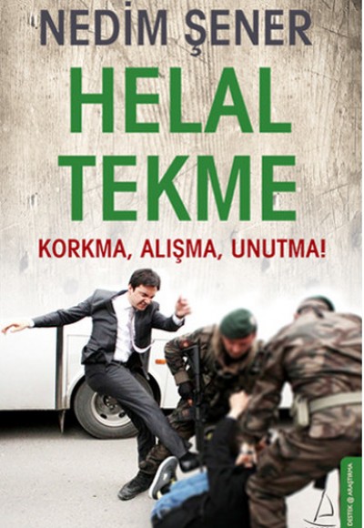 Helal Tekme Korkma, Alışma, Unutma! Helal Tekme Korkma, Alışma, Unutma!