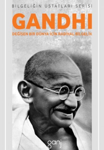 Gandhi - Değişen Bir Dünya İçin Radikal Bilgelik Gandhi - Değişen Bir Dünya İçin Radikal Bilgelik