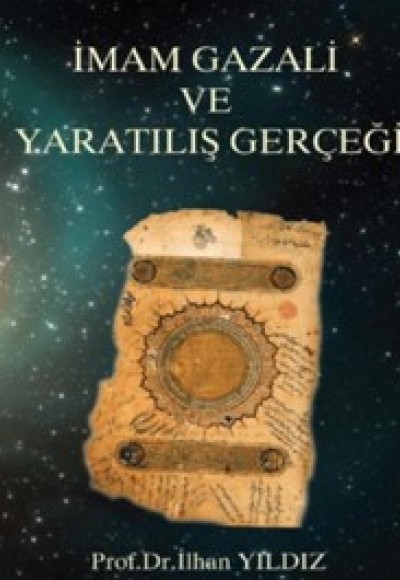 İmam Gazali ve Yaratılış Gerçeği İmam Gazali ve Yaratılış Gerçeği