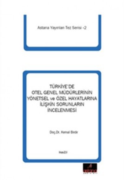Türkiye'de Otel Genel Müdürlerinin Yönetsel ve Özel Hayatlarına İlişkin Sorunlarının İncelenmesi