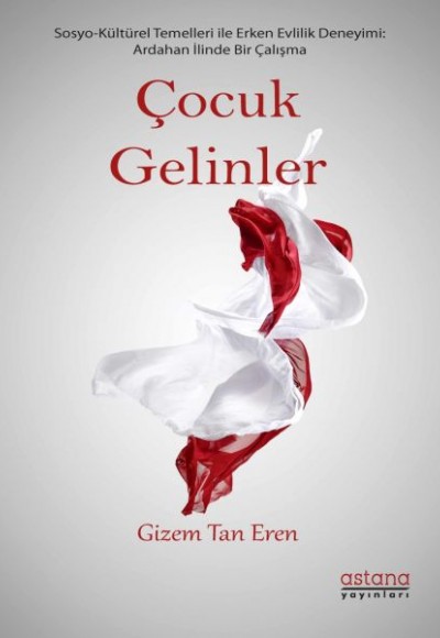 Çocuk Gelinler - Ardahan İlinde Sosyo-Kültürel Bir Çalışma Çocuk Gelinler - Ardahan İlinde Sosyo-Kültürel Bir Çalışma