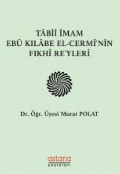 Tabii İmam Ebu Kılabe El-Cermi'nin Fıkhi Reyleri Tabii İmam Ebu Kılabe El-Cermi'nin Fıkhi Reyleri