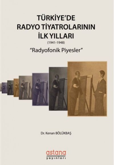 Türkiye'de Radyo Tiyatrolarının İlk Yılları 1941-1948 - Radyofonik Piyesler Türkiye'de Radyo Tiyatrolarının İlk Yılları 1941-1948 - Radyofonik Piyesler