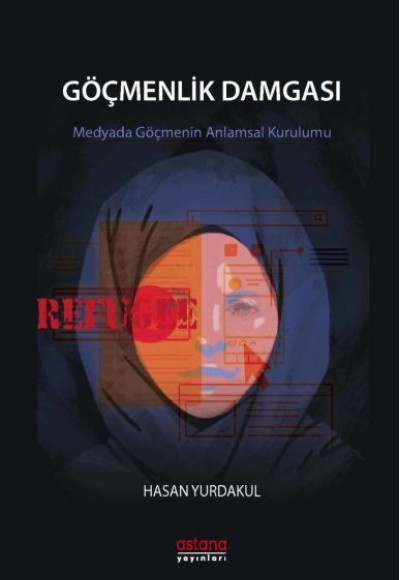 Göçmenlik Damgası - Medyada Göçmenin Anlamsal Kurulumu Göçmenlik Damgası - Medyada Göçmenin Anlamsal Kurulumu