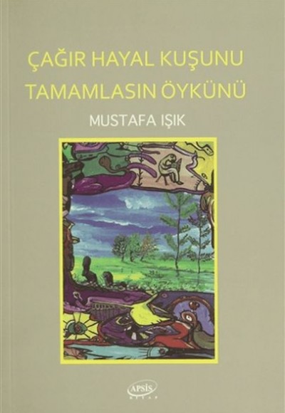 Çağır Hayal Kuşunu Tamamlasın Öykünü Çağır Hayal Kuşunu Tamamlasın Öykünü
