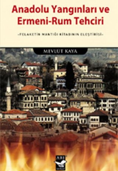 Anadolu Yangınları ve Ermeni-Rum Tehciri Anadolu Yangınları ve Ermeni-Rum Tehciri