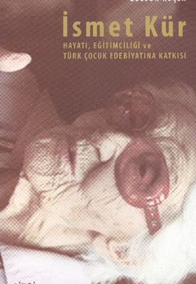 İsmet Kür’ün Hayatı, Eğitimciliği ve Türk Çocuk Edebiyatına Katkısı İsmet Kür’ün Hayatı, Eğitimciliği ve Türk Çocuk Edebiyatına Katkısı