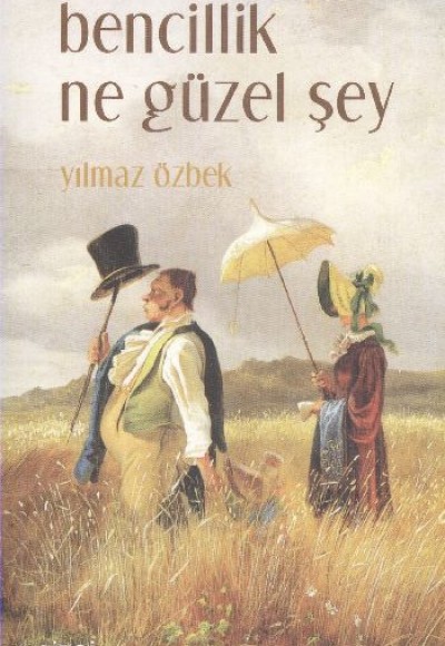 Bencillik Ne Güzel Şey Bencillik Ne Güzel Şey