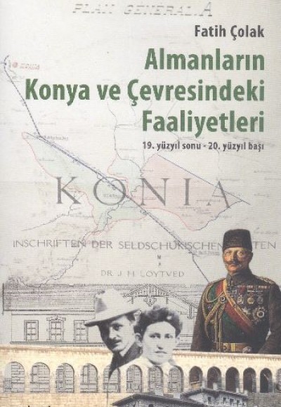 Almanların Konya Ve Çevresindeki Faaliyetleri Almanların Konya Ve Çevresindeki Faaliyetleri