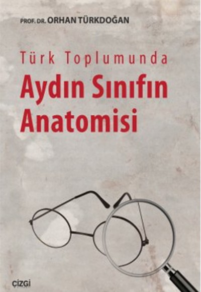 Türk Toplumunda Aydın Sınıfın Anatomisi Türk Toplumunda Aydın Sınıfın Anatomisi