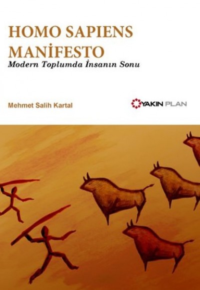 Homo Sapiens Manifesto - Modern Toplumda İnsanın Sonu Homo Sapiens Manifesto - Modern Toplumda İnsanın Sonu