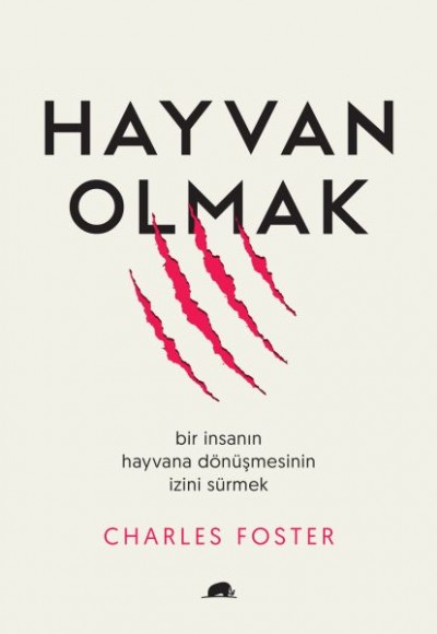 Hayvan Olmak - Bir İnsanın Hayvana Dönüşmesinin İzini Sürmek Hayvan Olmak - Bir İnsanın Hayvana Dönüşmesinin İzini Sürmek