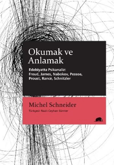 Okumak ve Anlamak - Edebiyatta Psikanaliz: Freud, James, Nabokov, Pessoa, Proust, Rancé, Schnitzler Okumak ve Anlamak - Edebiyatta Psikanaliz: Freud, James, Nabokov, Pessoa, Proust, Rancé, Schnitzler