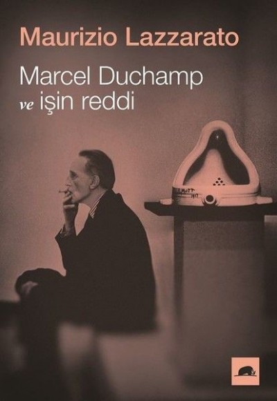 Marcel Duchamp ve İşin Reddi Marcel Duchamp ve İşin Reddi