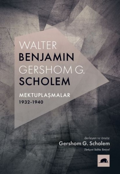 Walter Benjamin - Gershom Scholem Mektuplaşmalar (1932-1940) Walter Benjamin - Gershom Scholem Mektuplaşmalar (1932-1940)