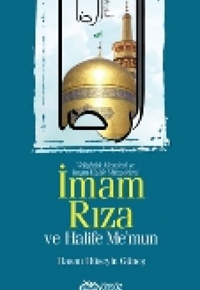 İmam Rıza ve Halife Me’mun Veliahtlık Meselesi ve İmam-Halife Mücadelesi İmam Rıza ve Halife Me’mun Veliahtlık Meselesi ve İmam-Halife Mücadelesi