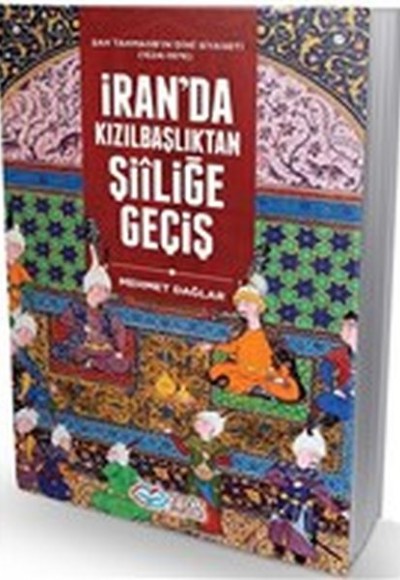 İran'da Kızılbaşlıktan Şiiliğe Geçiş - Şah Tahmasb'ın Dini Siyaseti (1524-1576) İran'da Kızılbaşlıktan Şiiliğe Geçiş - Şah Tahmasb'ın Dini Siyaseti (1524-1576)