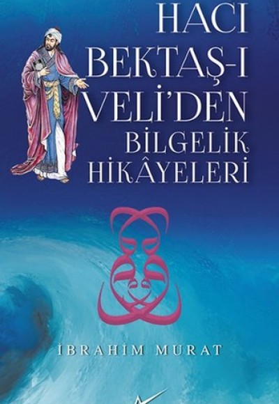 Hacı Bektaş-ı Veli'den Bilgelik Hikayeleri Hacı Bektaş-ı Veli'den Bilgelik Hikayeleri