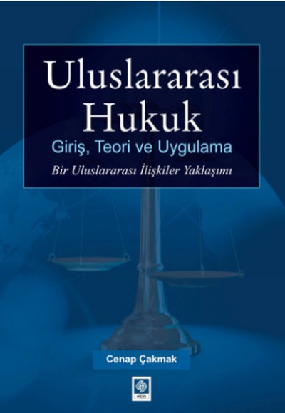 Uluslararası Hukuk Giriş, Teori ve Uygulama Bir Uluslararası İlişkiler Yaklaşımı Uluslararası Hukuk Giriş, Teori ve Uygulama Bir Uluslararası İlişkiler Yaklaşımı
