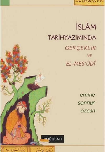 İslam Tarihyazımında Gerçeklik ve El-Mes'udi İslam Tarihyazımında Gerçeklik ve El-Mes'udi