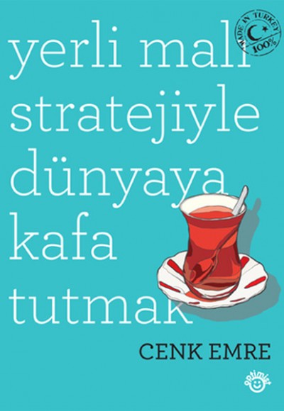 Yerli Malı Stratejiyle Dünyaya Kafa Tutmak Yerli Malı Stratejiyle Dünyaya Kafa Tutmak