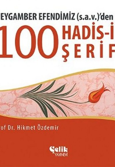 Peygamber Efendimiz (S.A.V.)'den 100 Konuda 100 Hadis Peygamber Efendimiz (S.A.V.)'den 100 Konuda 100 Hadis