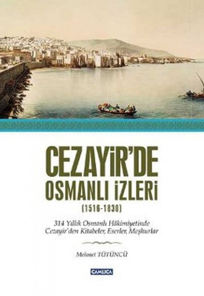 Cezayir'de Osmanlı İzleri (1516-1830) Cezayir'de Osmanlı İzleri (1516-1830)