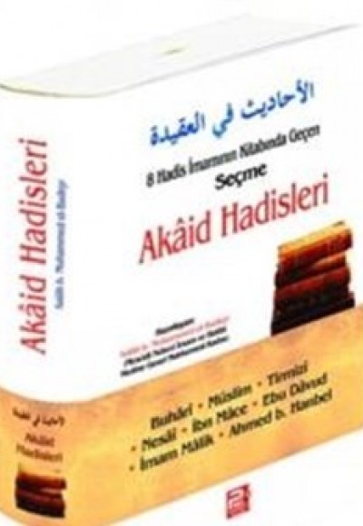 8 Hadis İmamının Kitabında Geçen Akaid Hadisleri 8 Hadis İmamının Kitabında Geçen Akaid Hadisleri