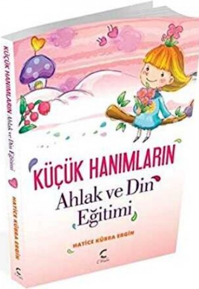 Küçük Hanımların Ahlak ve Din Eğitimi Küçük Hanımların Ahlak ve Din Eğitimi