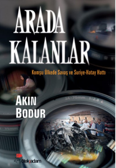 Arada Kalanlar Komşu Ülkede Savaş ve Suriye-Hatay Hattı Arada Kalanlar Komşu Ülkede Savaş ve Suriye-Hatay Hattı