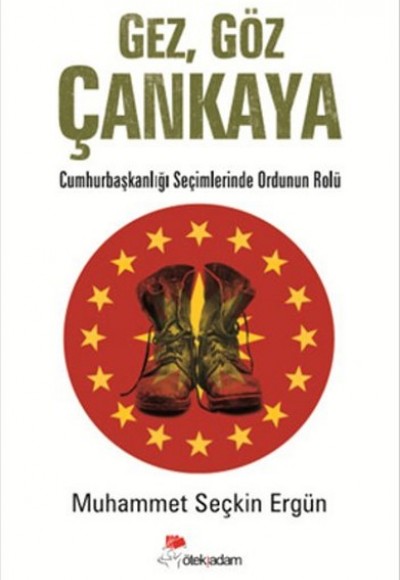 Gez, Göz Çankaya Cumhurbaşkanlığı Seçimlerinde Ordunun Rolü Gez, Göz Çankaya Cumhurbaşkanlığı Seçimlerinde Ordunun Rolü