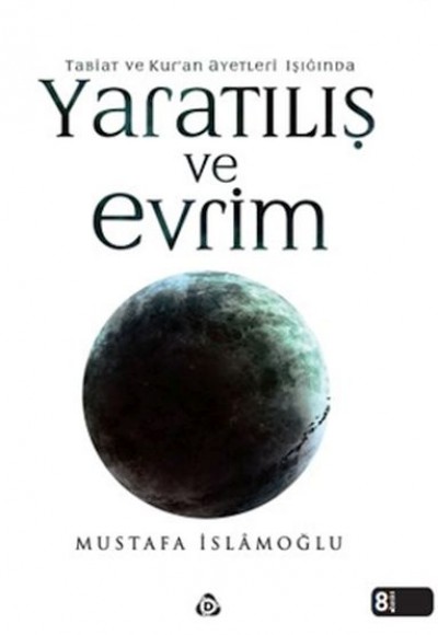 Kur'an ve Tabiat Ayetleri Işığında Yaratılış ve Evrim Kur'an ve Tabiat Ayetleri Işığında Yaratılış ve Evrim