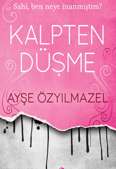 Kalpten Düşme - Sahi Ben Neye İnanmıştım? Kalpten Düşme - Sahi Ben Neye İnanmıştım?